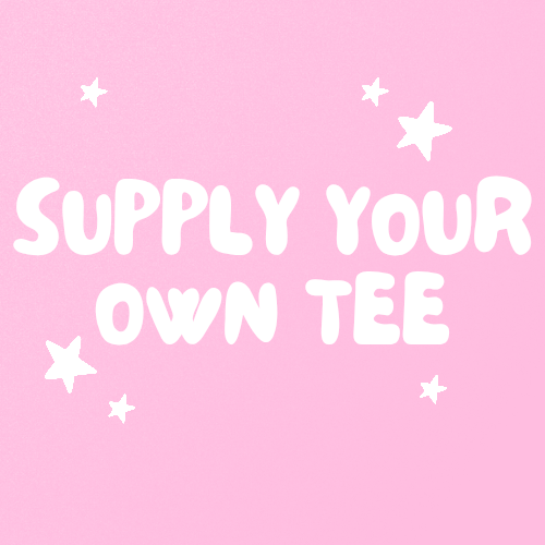 SUPPLY YOUR OWN TEE!